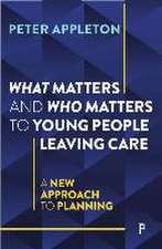 What Matters and Who Matters to Young People Leavi ng Care – A New Approach to Planning