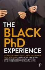 The Black PhD Student Experience – Strength, Coura ge and Wisdom