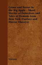 Crime and Terror in the Big Apple - Short Stories of Detectives and Tales of Demons from New York (Fantasy and Horror Classics)