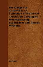 The Danger of Avalanches - A Collection of Historical Articles on Geography, Mountaineering Experiences and Rescue Methods