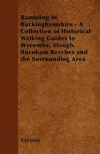 Rambling in Buckinghamshire - A Collection of Historical Walking Guides to Wycombe, Slough, Burnham Beeches and the Surrounding Area