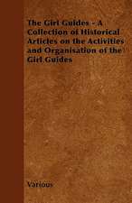 The Girl Guides - A Collection of Historical Articles on the Activities and Organisation of the Girl Guides