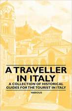 A Traveller in Italy - A Collection of Historical Guides for the Tourist in Italy