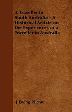 A Traveller in South Australia - A Historical Article on the Experiences of a Traveller in Australia