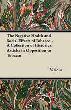 The Negative Health and Social Effects of Tobacco - A Collection of Historical Articles in Opposition to Tobacco