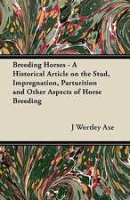 Breeding Horses - A Historical Article on the Stud, Impregnation, Parturition and Other Aspects of Horse Breeding