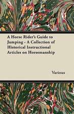 A Horse Rider's Guide to Jumping - A Collection of Historical Instructional Articles on Horsemanship