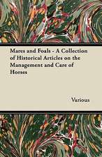 Mares and Foals - A Collection of Historical Articles on the Management and Care of Horses