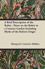 A Brief Description of the Robin - Notes on the Robin in a Country Garden Including Myths of the Robin's Origin