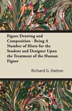 Figure Drawing and Composition - Being A Number of Hints for the Student and Designer Upon the Treatment of the Human Figure