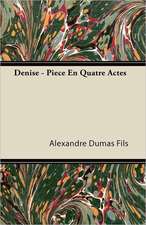 Denise - Pièce En Quatre Actes