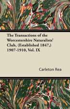 The Transactions of the Worcestershire Naturalists' Club, (Established 1847,) 1907-1910, Vol. IX