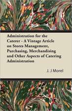 Administration for the Caterer - A Vintage Article on Stores Management, Purchasing, Merchandising and Other Aspects of Catering Administration