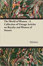 The World of Women - A Collection of Vintage Articles on Royalty and Women of Stature