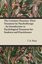 The Common Neuroses, Their Treatment by Psychotherapy - An Introduction to Psychological Treatment for Students and Practitioners