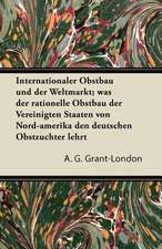 Internationaler Obstbau Und Der Weltmarkt; Was Der Rationelle Obstbau Der Vereinigten Staaten Von Nord-Amerika Den Deutschen Obstzuchter Lehrt