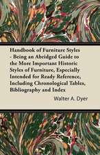 Handbook of Furniture Styles - Being an Abridged Guide to the More Important Historic Styles of Furniture, Especially Intended for Ready Reference, in