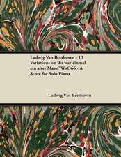 Ludwig Van Beethoven - 13 Variations on 'Es war einmal ein alter Mann' WoO66 - A Score for Solo Piano