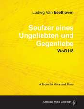 Ludwig Van Beethoven - Seufzer Eines Ungeliebten Und Gegenliebe - Woo118 - A Score Voice and Piano