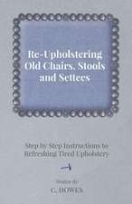 Re-Upholstering Old Chairs, Stools and Settees - Step by Step Instructions to Refreshing Tired Upholstery