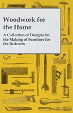 Woodwork for the Home - A Collection of Designs for the Making of Furniture for the Bedroom