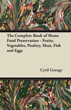 The Complete Book of Home Food Preservation - Fruits, Vegetables, Poultry, Meat, Fish and Eggs