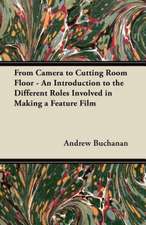 From Camera to Cutting Room Floor - An Introduction to the Different Roles Involved in Making a Feature Film