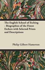 The English School of Etching - Biographies of the Finest Etchers with Selected Prints and Descriptions