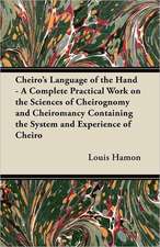 Cheiro's Language of the Hand - A Complete Practical Work on the Sciences of Cheirognomy and Cheiromancy Containing the System and Experience of Cheiro