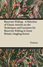 Reservoir Fishing - A Selection of Classic Articles on the Techniques and Locations for Reservoir Fishing in Great Britain (Angling Series)