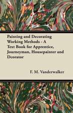 Painting and Decorating Working Methods - A Text Book for Apprentice, Journeyman, Housepainter and Dcorator