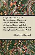 English Rooms & their Decoration at a Glance - A Simple Review in Pictures of English Rooms and their Decoration from the Eleventh to the Eighteenth Centuries - Vol. I