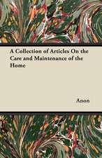 A Collection of Articles On the Care and Maintenance of the Home