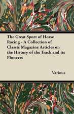 The Great Sport of Horse Racing - A Collection of Classic Magazine Articles on the History of the Track and Its Pioneers