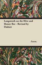 Langstroth on the Hive and Honey Bee - Revised by Dadant