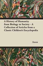 A History of Humanity from Biology to Society - A Collection of Articles from a Classic Children's Encyclopedia