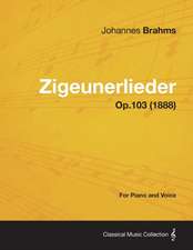 Zigeunerlieder - For Piano and Voice Op.103 (1888)