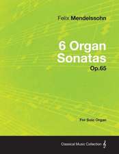 6 Organ Sonatas Op.65 - For Solo Organ