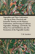 Vegetables and Their Cultivation - An Up-to-Date, Practical and Scientific Treatise on the History, Cultivation, and Forcing of Culinary Vegetables, Saladings, and Herbs, for Home Use and Exhibition; also the Formation of the Vegetable Garden