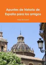 Apuntes de Historia de Espana Para Los Amigos