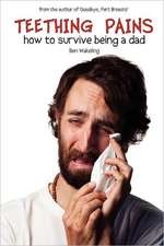 Teething Pains: How to Survive Being a Dad