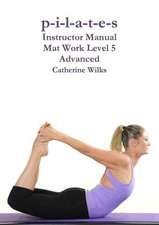 P-I-L-A-T-E-S Instructor Manual Mat Work Level 5