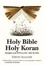 Holy Bible Holy Koran: Almighty and All Powerful - Side by Side