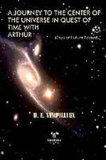 A Journey to the Center of The Universe in Quest of Time With Arthur: (days of future passed...)