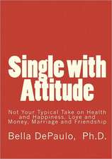 Single with Attitude: Not Your Typical Take on Health and Happiness, Love and Money, Marriage and Friendship