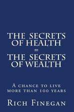 The Secrets of Health = the Secrets of Wealth: A Chance to Live More Than 100 Years