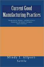 Current Good Manufacturing Practices: Pharmaceutical, Biologics, and Medical Device Regulations and Guidance Documents Concise Reference