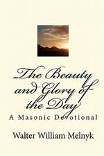 The Beauty and Glory of the Day: A Masonic Devotional