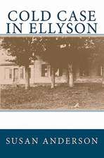 Cold Case in Ellyson: True Narratives of an Ohio Family