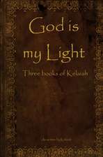 God Is My Light: Three Books of Kelaiah